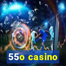 55o casino